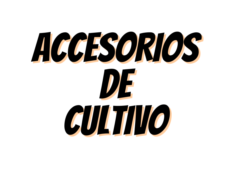 ACCESORIOS DE CULTIVO